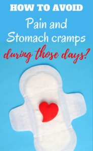 How to avoid pain and stomach cramps during those days?